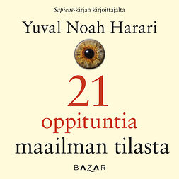 Harari, Yuval Noah - 21 oppituntia maailman tilasta, äänikirja