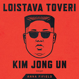 Fifield, Anna - Loistava toveri Kim Jong Un, äänikirja