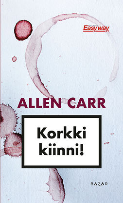 Carr, Allen - Korkki kiinni!, ebook
