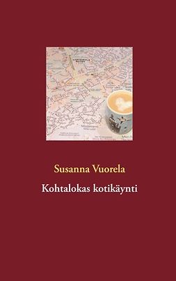 Vuorela, Susanna - Kohtalokas kotikäynti, ebook