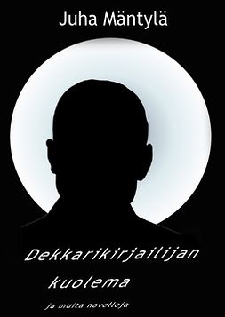 Mäntylä, Juha - Dekkarikirjailijan kuolema, ebook