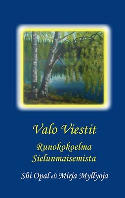 Myllyoja, Mirja - Valo Viestit: Runokokoelma Sielunmaisemista, e-kirja