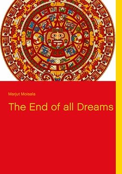 Moisala, Marjut - The End of all Dreams, e-kirja