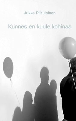 Piitulainen, Jukka - Kunnes en kuule kohinaa, e-bok