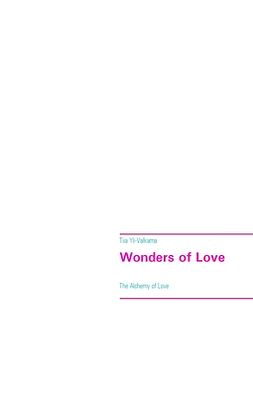 Yli-Valkama, Tiia - Wonders of Love: The Alchemy of Love, e-bok
