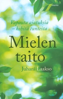 Laakso, Juhani - Mielen taito: Vapauta ajatuksia - kehitä tunteita, e-kirja