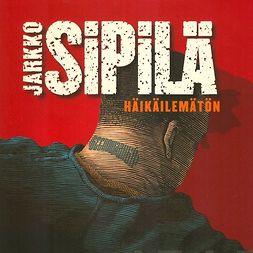 Sipilä, Jarkko - Häikäilemätön, äänikirja