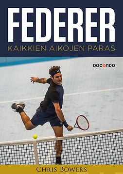 Bowers, Chris - Federer: Kaikkien aikojen paras, e-kirja