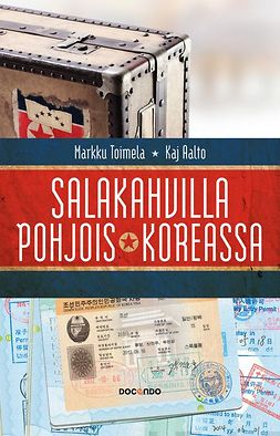 Toimela, Markku - Salakahvilla Pohjois-Koreassa: Markku Toimelan jännittävä tie Pohjois-Korean luottomieheksi, e-bok