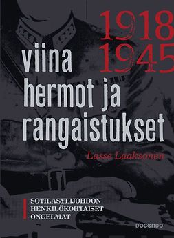 Laaksonen, Lasse - Viina, hermot ja rangaistukset: Sotilasylijohdon henkilökohtaiset ongelmat 1918-1945, e-bok