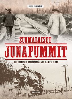 Stammeier, Jenni - Suomalaiset junapummit: Kulkureita ja kerjäläisiä Amerikan raiteilla, e-bok