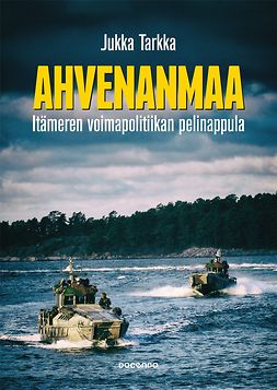 Tarkka, Jukka - Ahvenanmaa: Itämeren voimapolitiikan pelinappula, e-bok