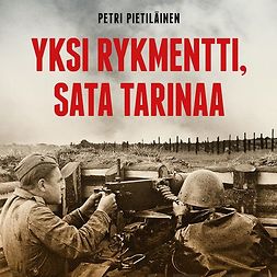 Pietiläinen, Petri - Yksi rykmentti, sata tarinaa: Veteraanit kertovat, äänikirja