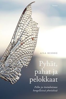 Ruoho, Aila - Pyhät, pahat ja pelokkaat: Pelko ja itsetuhoisuus hengellisissä yhteisöissä, ebook