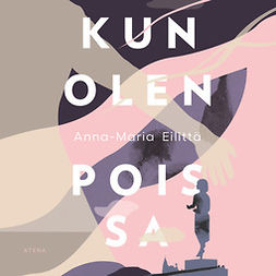 Eilittä, Anna-Maria - Kun olen poissa, äänikirja