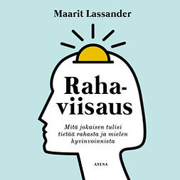 Lassander, Maarit - Rahaviisaus: Mitä jokaisen tulisi tietää rahasta ja mielen hyvinvoinnista, audiobook