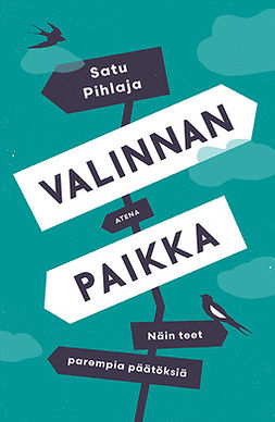 Pihlaja, Satu - Valinnan paikka: Näin teet parempia päätöksiä, e-bok