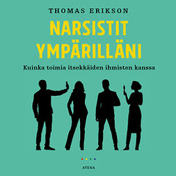 Erikson, Thomas - Narsistit ympärilläni: Kuinka toimia itsekkäiden ihmisten kanssa, äänikirja