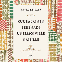 Keisala, Katja - Kuubalainen serenadi unelmoiville naisille, audiobook
