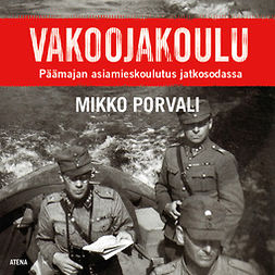 Porvali, Mikko - Vakoojakoulu: Päämajan asiamieskoulutus jatkosodassa, äänikirja
