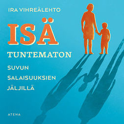 Vihreälehto, Ira - Isä tuntematon: Suvun salaisuuksien jäljillä, audiobook