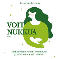 Andersson, Laura - Voit nukkua: Kuinka opetin vauvani nukkumaan ja kuinka se muualla tehdään, äänikirja