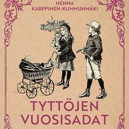 Karppinen-Kummunmäki, Henna - Tyttöjen vuosisadat, audiobook