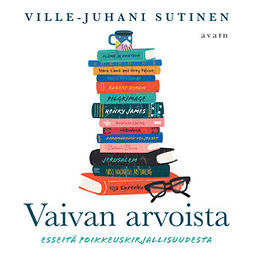 Sutinen, Ville-Juhani - Vaivan arvoista - Esseitä poikkeuskirjallisuudesta, audiobook