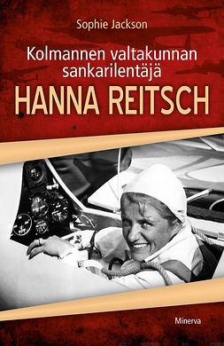 Jackson, Sophie - Kolmannen valtakunnan sankarilentäjä Hanna Reitsch, e-bok