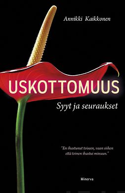 Kaikkonen, Annikki - Uskottomuus: Syyt ja seuraukset, ebook