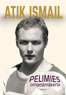 Ismail, Atik - Atik Ismail - Pelimies: Omaelämäkerta, e-bok
