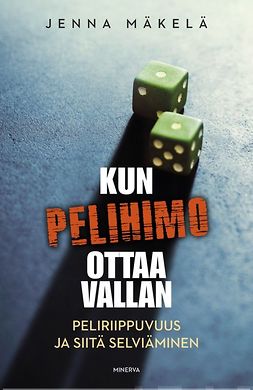 Mäkelä, Jenna - Kun pelihimo ottaa vallan: Peliriippuvuus ja siitä selviäminen, e-bok