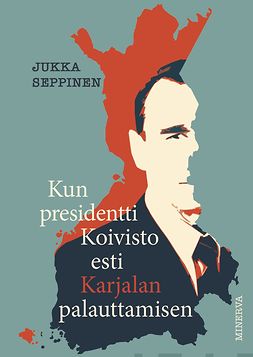 Seppinen, Jukka - Kun presidentti Koivisto esti Karjalan palauttamisen, e-kirja