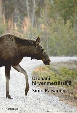 Räisänen, Simo - Urbaani hirvenmetsästäjä, e-bok