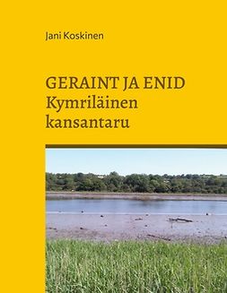 Koskinen, Jani - Geraint ja Enid - kymriläinen kansantaru, ebook