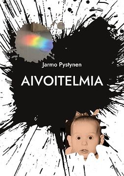 Pystynen, Jarmo - Aivoitelmia: Absurdiin kallellaan olevia ajatuksia, ebook