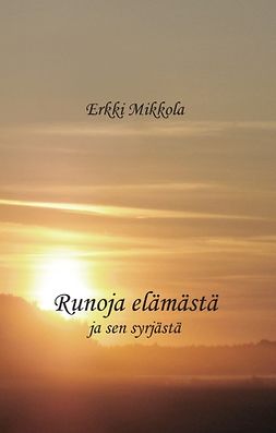 Mikkola, Erkki - Runoja elämästä: ja sen syrjästä, ebook