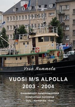 Nummela, Vesa - Vuosi M/S Alpolla 2003 - 2004: Konepäällikön muistiinmerkintöjä, Konehuoneen kunnostus, Oulu - Normandia - Oulu, e-kirja