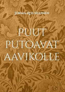 Rouhiainen, Jorma - Puut putoavat aavikolle, ebook