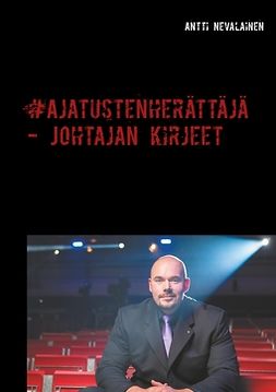 Nevalainen, Antti - Ajatustenherättäjä - Johtajan kirjeet: Kuinka yksikin hyvä teko voi muuttaa ihmisten elämässä kaiken, e-bok