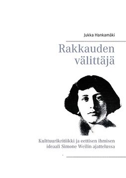 Hankamäki, Jukka - Rakkauden välittäjä: Kulttuurikritiikki ja eettisen ihmisen ideaali Simone Weilin ajattelussa, e-kirja
