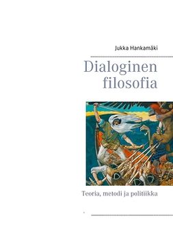 Hankamäki, Jukka - Dialoginen filosofia: Teoria, metodi ja politiikka, ebook