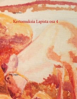 Kivekäs, Juha - Kertomuksia Lapista osa 4: Itä-Lappi, e-kirja