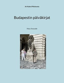 Pitkäranta, Ari Kalevi - Budapestin päiväkirjat: Paluu Tonavalle, e-bok