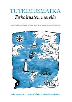 Hannila, Pyry - Tutkimusmatka Tarkoitusten merellä: Tarkoituskeskeinen menetelmä nuorten itsemurhien ehkäisemiseksi, ebook