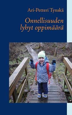 Tynskä, Ari-Petteri - Onnellisuuden lyhyt oppimäärä, e-bok