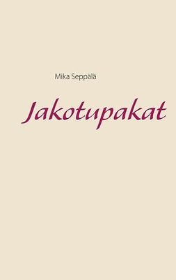 Seppälä, Mika - Jakotupakat, ebook