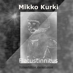 Kurki, Mikko - Flatustinnitus: Homoidioticus stereotypicus, e-kirja