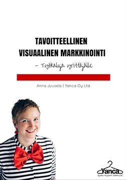 Juusela, Anna - Tavoitteellinen visuaalinen markkinointi: Työkaluja yrittäjälle, e-kirja
