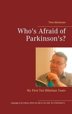 Montonen, Timo - Who's Afraid of Parkinson's?: My First Ten Hilarious Years, ebook